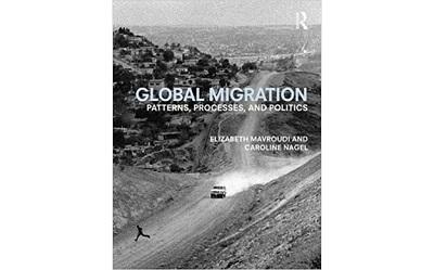 Cover of the book Giles discusses, Global Migration: Patterns, Processes, and Politics by Elizabeth Mavroudi and Caroline Nagel 